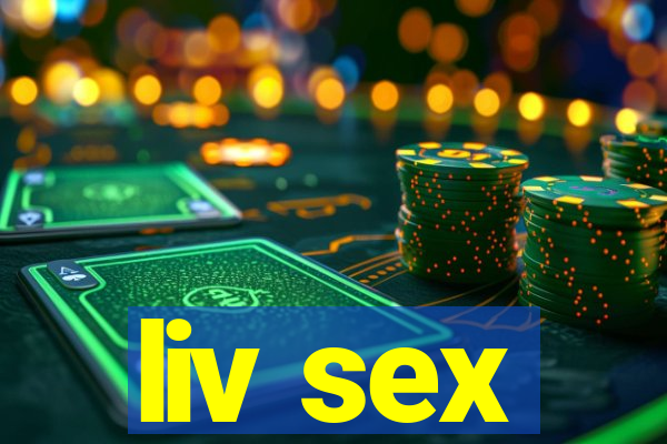 liv sex